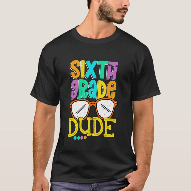 Sixth Grade Dude  First Day Back To School Student T-Shirt (Front)