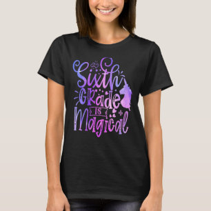 Sixth Grade Is Magical Unicorn Back To School 6th T-Shirt
