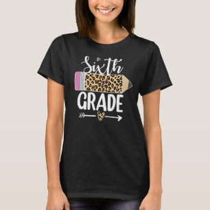 Sixth Grade Leopard Pencil 1st Day Of School Teach T-Shirt