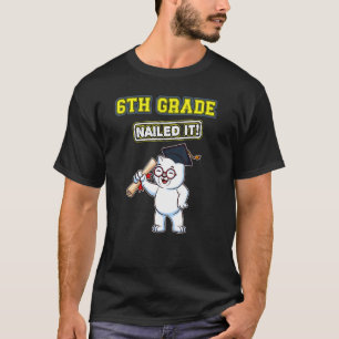 Sixth Grade Nailed It Middle School Graduation 7 T-Shirt
