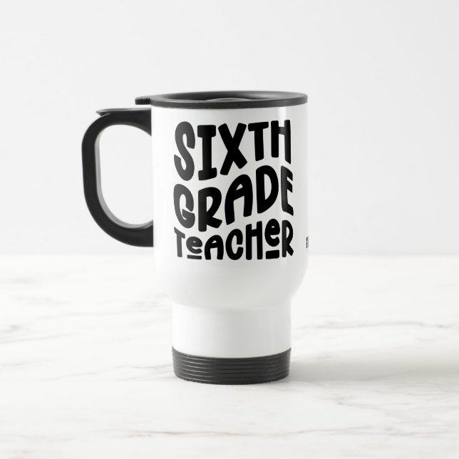 Sixth Grade Teacher Black Text Design Travel Mug (Left)