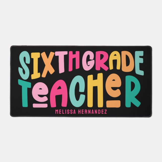 Sixth Grade Teacher | Colourful Text Design  Desk Mat (Front)