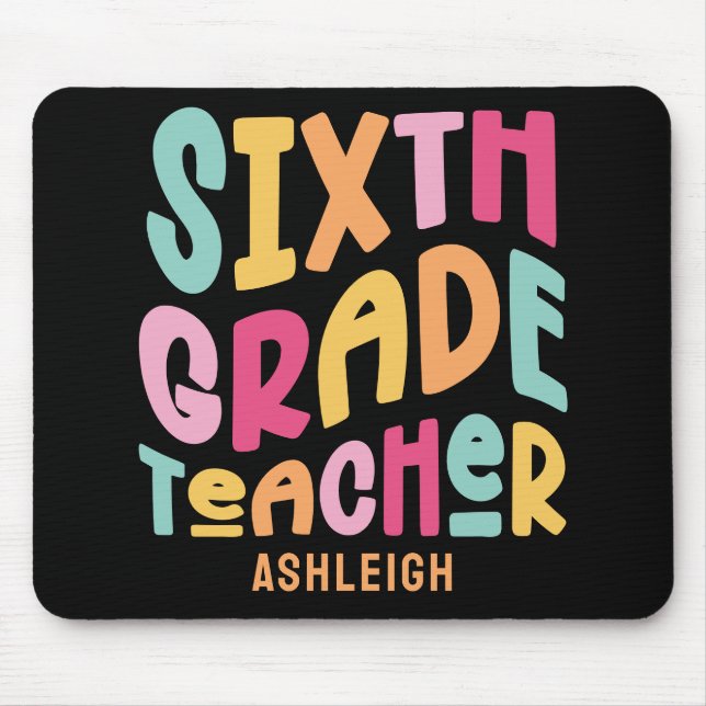 Sixth Grade Teacher Colourful Text  Mouse Pad (Front)