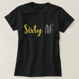 Sixty AF Funny 60th Birthday Joke Gag Gift T-Shirt