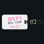 SIXTY HELL YEAH! Personalised 60th Birthday Gift Luggage Tag<br><div class="desc">Celebrate their sixtieth in bold style with this vibrant and fun personalised luggage tag — the perfect gift for the birthday queen (or king) who’s going places! Featuring the empowering "Sixty Hell Yeah!" slogan in striking pink, black, and white, this tag adds flair to every journey. Customise it with their...</div>