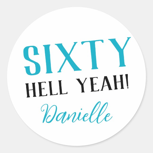 SIXTY HELL YEAH! Personalised Funny 60th Birthday  Classic Round Sticker (Front)