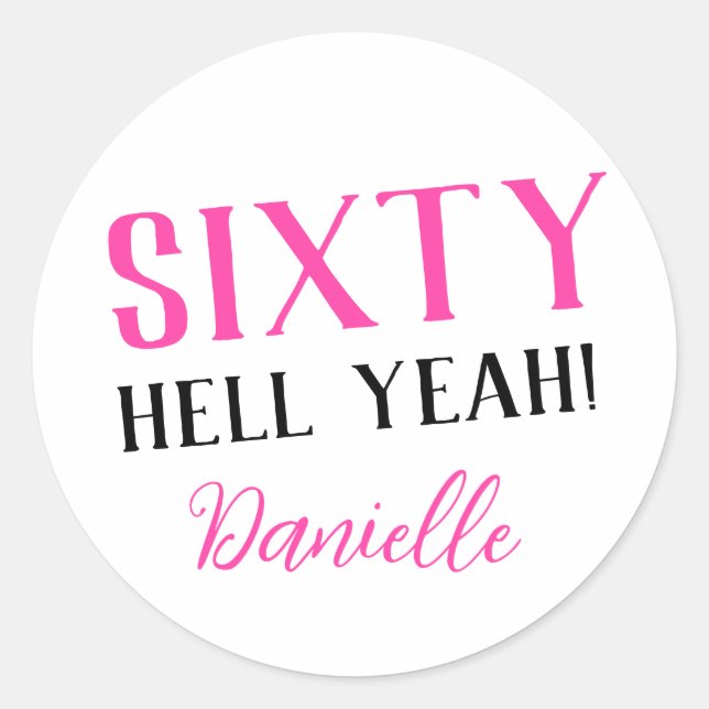 SIXTY HELL YEAH! Personalised Funny 60th Birthday  Classic Round Sticker (Front)