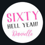 SIXTY HELL YEAH! Personalised Funny 60th Birthday  Classic Round Sticker<br><div class="desc">Celebrate a milestone birthday with bold style! This “SIXTY HELL YEAH!” personalised sticker in bright pink is perfect for party favours, gift wrap, goodie bags, or sealing envelopes with a touch of fun. Fully customisable with any name, it's ideal for those who love a bit of edge on their big...</div>