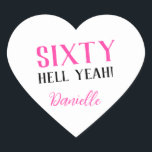 SIXTY HELL YEAH! Personalised Funny 60th Birthday  Heart Sticker<br><div class="desc">Celebrate a milestone birthday with bold style! This “SIXTY HELL YEAH!” personalised heart sticker in bright pink is perfect for party favours, gift wrap, goodie bags, or sealing envelopes with a touch of fun. Fully customisable with any name, it's ideal for those who love a bit of edge on their...</div>
