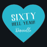 SIXTY HELL YEAH! Personalised Funny 60th Birthday  Heart Sticker<br><div class="desc">Celebrate a milestone birthday with bold style! This “SIXTY HELL YEAH!” personalised heart sticker in bright turquoise is perfect for party favours, gift wrap, goodie bags, or sealing envelopes with a touch of fun. Fully customisable with any name, it's ideal for those who love a bit of edge on their...</div>