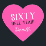 SIXTY HELL YEAH! Personalised Funny 60th Birthday  Heart Sticker<br><div class="desc">Celebrate a milestone birthday with bold style! This “SIXTY HELL YEAH!” personalised heart sticker in bright pink is perfect for party favours, gift wrap, goodie bags, or sealing envelopes with a touch of fun. Fully customisable with any name, it's ideal for those who love a bit of edge on their...</div>