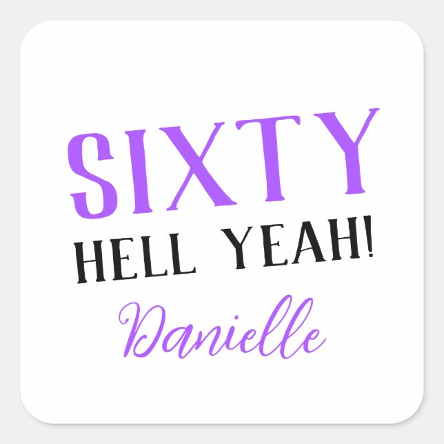 SIXTY HELL YEAH! Personalised Funny 60th Birthday  Square Sticker (Front)
