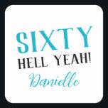 SIXTY HELL YEAH! Personalised Funny 60th Birthday  Square Sticker<br><div class="desc">Celebrate a milestone birthday with bold style! This “SIXTY HELL YEAH!” personalised sticker in bright turquoise is perfect for party favours, gift wrap, goodie bags, or sealing envelopes with a touch of fun. Fully customisable with any name, it's ideal for those who love a bit of edge on their big...</div>