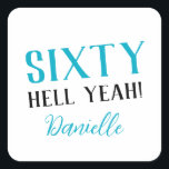 SIXTY HELL YEAH! Personalised Funny 60th Birthday  Square Sticker<br><div class="desc">Celebrate a milestone birthday with bold style! This “SIXTY HELL YEAH!” personalised sticker in bright turquoise is perfect for party favours, gift wrap, goodie bags, or sealing envelopes with a touch of fun. Fully customisable with any name, it's ideal for those who love a bit of edge on their big...</div>