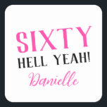SIXTY HELL YEAH! Personalised Funny 60th Birthday  Square Sticker<br><div class="desc">Celebrate a milestone birthday with bold style! This “SIXTY HELL YEAH!” personalised sticker in bright pink is perfect for party favours, gift wrap, goodie bags, or sealing envelopes with a touch of fun. Fully customisable with any name, it's ideal for those who love a bit of edge on their big...</div>