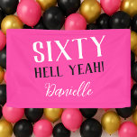 SIXTY HELL YEAH! Personalised Pink 60th Birthday  Banner<br><div class="desc">Celebrate turning sixty in unapologetic style with this bold and cheeky “SIXTY HELL YEAH!” birthday banner. Designed in white and black on a hot pink background, it’s the perfect statement piece for milestone parties. Add a custom name to personalise it for the birthday queen (or king)! This banner is ideal...</div>