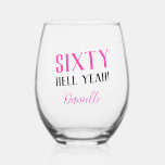 SIXTY HELL YEAH! Personalised Pink 60th Birthday  Stemless Wine Glass<br><div class="desc">Celebrate sixty in fierce, fabulous fashion with this bold and sassy personalised stemless wine glass! Featuring the phrase “SIXTY HELL YEAH!” in a vibrant pink and black combo, this glass is perfect for toasting to milestones, memories, and major birthday vibes. Add any name to create a unique party keepsake or...</div>