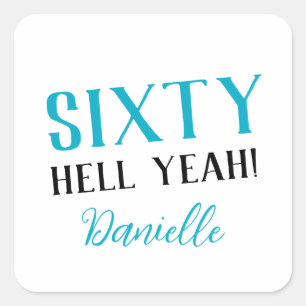 SIXTY HELL YEAH! Personalized Funny 60th Birthday  Square Sticker
