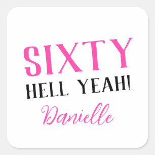 SIXTY HELL YEAH! Personalized Funny 60th Birthday Square Sticker