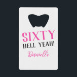 Sixty Hell Yeah! Pink 60th Birthday<br><div class="desc">This sleek bottle opener packs a bold punch—just like the birthday girl! Featuring the sassy “Sixty Hell Yeah!” message and her name in pink, it’s the ultimate mix of useful and fabulous. Gift it solo or pair with matching purple party accessories from the collection for a full sixtieth celebration vibe....</div>
