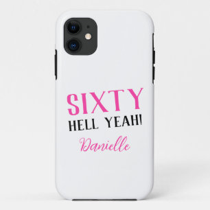 Sixty Hell Yeah! Pink 60th Birthday iPhone 11 Case
