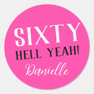 SIXTY HELL YEAH! Pink Funny 60th Birthday  Classic Round Sticker
