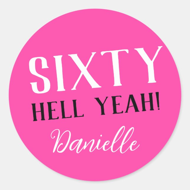 SIXTY HELL YEAH! Pink Funny 60th Birthday  Classic Round Sticker (Front)