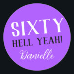 SIXTY HELL YEAH! Purple Custom 60th Birthday  Classic Round Sticker<br><div class="desc">Celebrate a milestone birthday with bold style! This “SIXTY HELL YEAH!” personalised sticker in bright purple is perfect for party favours, gift wrap, goodie bags, or sealing envelopes with a touch of fun. Fully customisable with any name, it's ideal for those who love a bit of edge on their big...</div>
