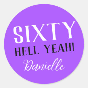 SIXTY HELL YEAH! Purple Custom 60th Birthday  Classic Round Sticker