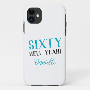 Sixty Hell Yeah! Turquoise 60th Birthday iPhone 11 Case