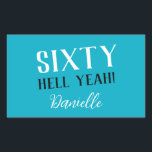 SIXTY HELL YEAH! Turquoise Funny 60th Birthday  Rectangular Sticker<br><div class="desc">Celebrate a milestone birthday with bold style! This “SIXTY HELL YEAH!” personalised sticker in bright turquoise is perfect for party favours, gift wrap, goodie bags, or sealing envelopes with a touch of fun. Fully customisable with any name, it's ideal for those who love a bit of edge on their big...</div>