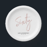 Sixty Rose Gold Lettering 60th birthday Party Paper Plate<br><div class="desc">This custom paper plate will add stylish detail to the rose gold 60th birthday party. This design features a simple chic brush script "Sixty" with custom text. Matching 60th birthday invitations and party supplies are available in my shop BaraBomDesign.</div>