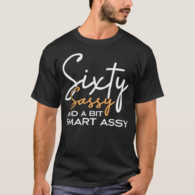 Sixty Sassy And A Bit Smart Assy 60th Birthday T-Shirt (Front)