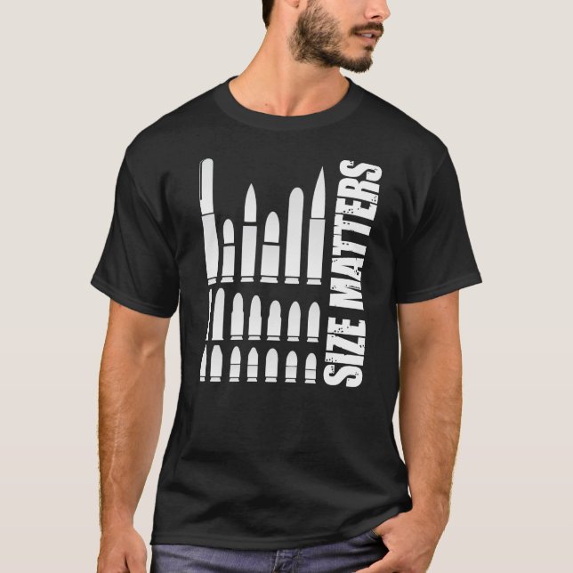 Size Matters Ammunition Bullet Sizes T-Shirt (Front)