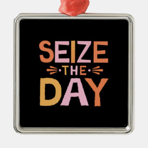 Size The Day Metal Ornament