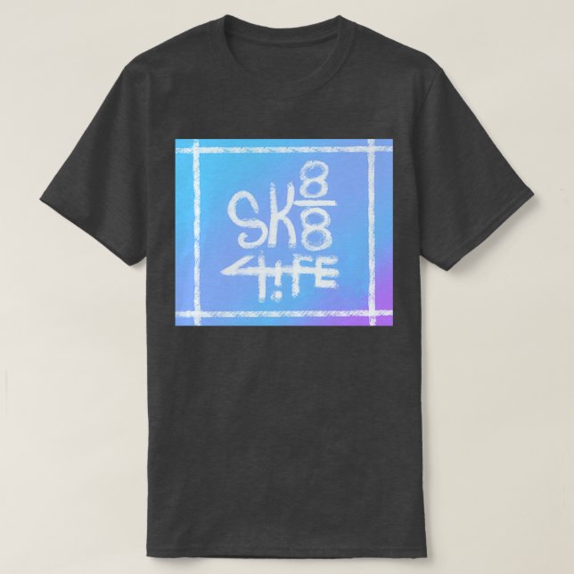 Sk8 4 life T-Shirt (Design Front)
