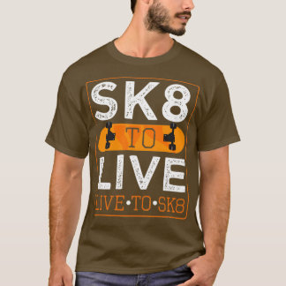 SK8 TO LIVE LIVE TO SKATE T-Shirt