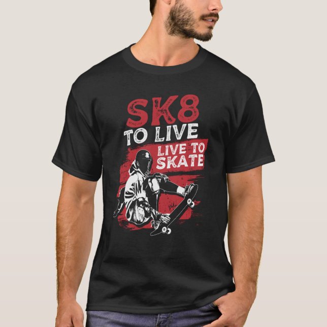 SK8 To Live Skateboarding Skateboarder Skater T-Shirt (Front)