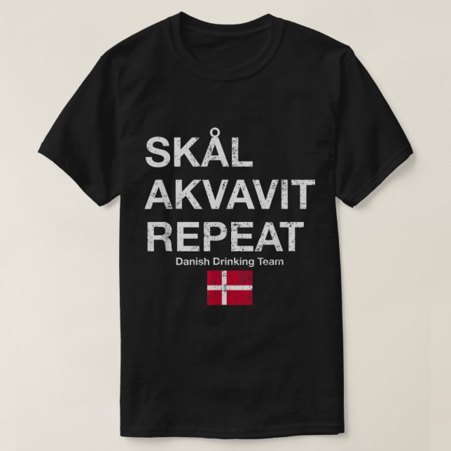 Skal, Akvavit, Repeat Danish Dansk Denmark Danmark T-Shirt (Design Front)