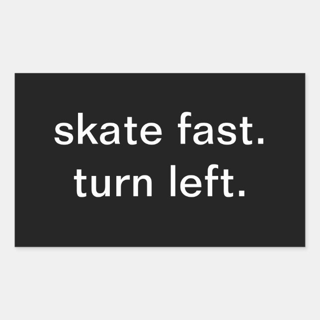 skate fast.  turn left. rectangular sticker (Front)