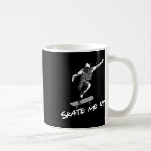 Skate Me Up Skateboard Skater Skating Gift Skatebo Coffee Mug