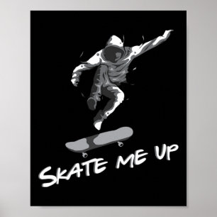 Skate Me Up Skateboard Skater Skating Gift Skatebo Poster