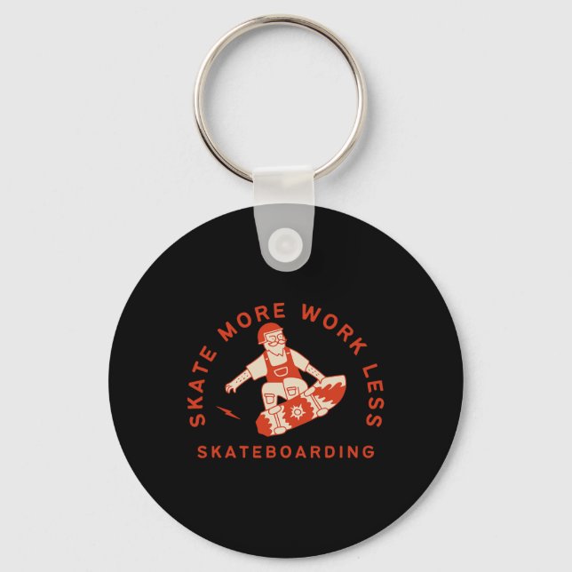 Skate More Work Less - Skateboarding Weekends Quot Key Ring (Front)