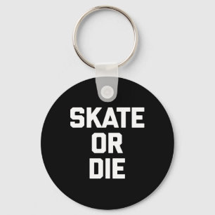 Skate Or Die Funny Skateboard Skater Skateboarding Key Ring