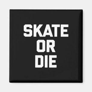 Skate Or Die Funny Skateboard Skater Skateboarding Magnet