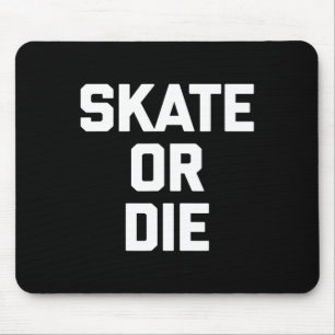 Skate Or Die Funny Skateboard Skater Skateboarding Mouse Pad