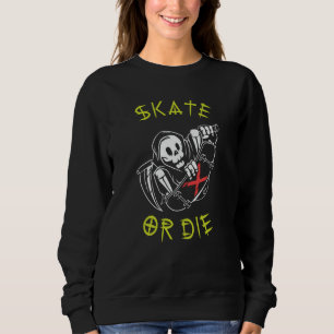 Skate or die Grim Reaper Skeleton Skateboarder Sweatshirt