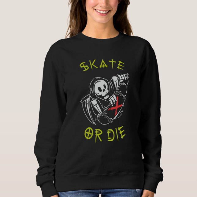 Skate or die Grim Reaper Skeleton Skateboarder Sweatshirt (Front)