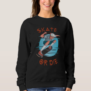 Skate or die Skateboarder Boy Sweatshirt