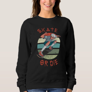 Skate or die Skateboarder Boy Sweatshirt
